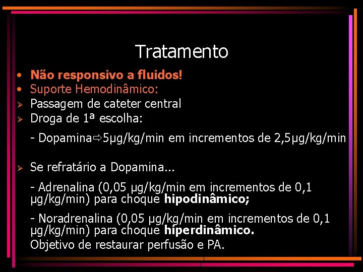 Tratamento • Não responsivo a fluidos! • Suporte Hemodinâmico: Ø Passagem de cateter central