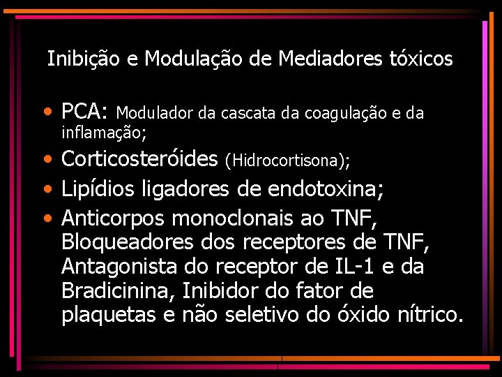 Inibição e Modulação de Mediadores tóxicos • PCA: Modulador da cascata da coagulação e