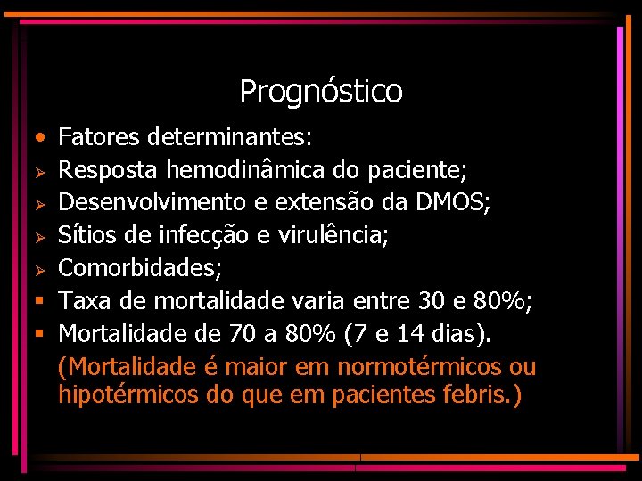 Prognóstico • Fatores determinantes: Ø Resposta hemodinâmica do paciente; Ø Desenvolvimento e extensão da