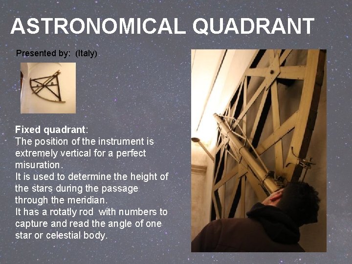 ASTRONOMICAL QUADRANT Presented by: (Italy) Fixed quadrant: The position of the instrument is extremely ASTRONOMICAL QUADRANT Presented by: (Italy) Fixed quadrant: The position of the instrument is extremely
