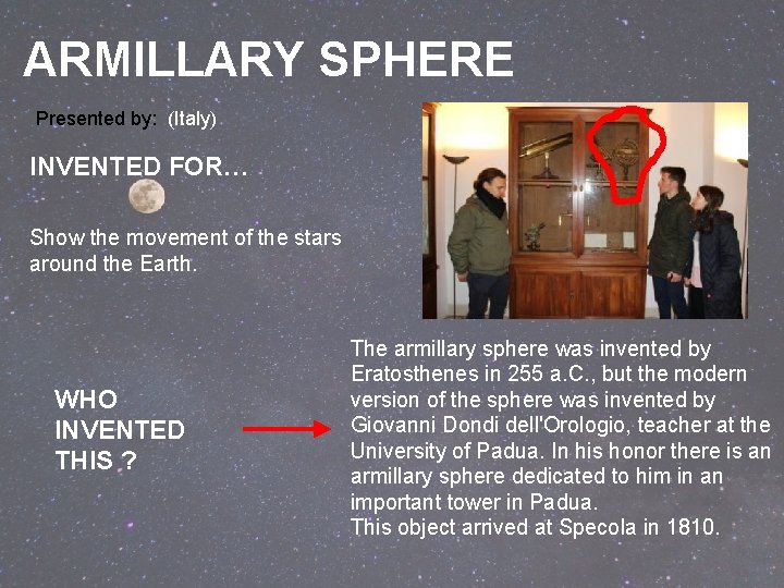 ARMILLARY SPHERE Presented by: (Italy) INVENTED FOR… Show the movement of the stars around ARMILLARY SPHERE Presented by: (Italy) INVENTED FOR… Show the movement of the stars around
