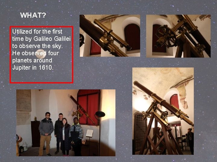 WHAT? Utilized for the first time by Galileo Galilei to observe the sky. He WHAT? Utilized for the first time by Galileo Galilei to observe the sky. He