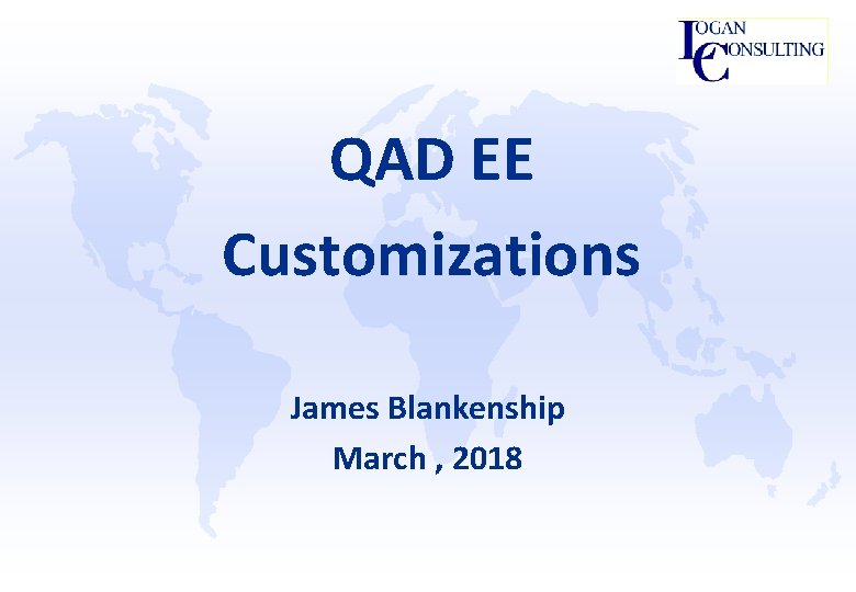QAD EE Customizations James Blankenship March , 2018 