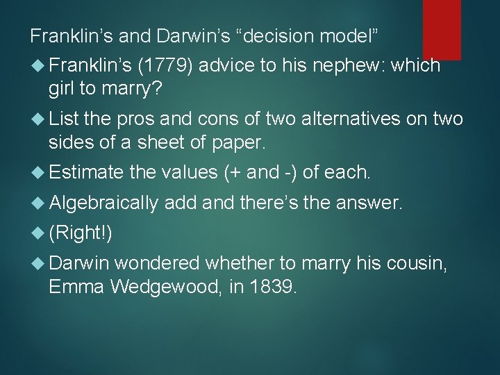 Franklin’s and Darwin’s “decision model” Franklin’s (1779) advice to his nephew: which girl to