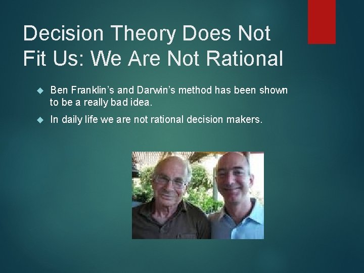 Decision Theory Does Not Fit Us: We Are Not Rational Ben Franklin’s and Darwin’s