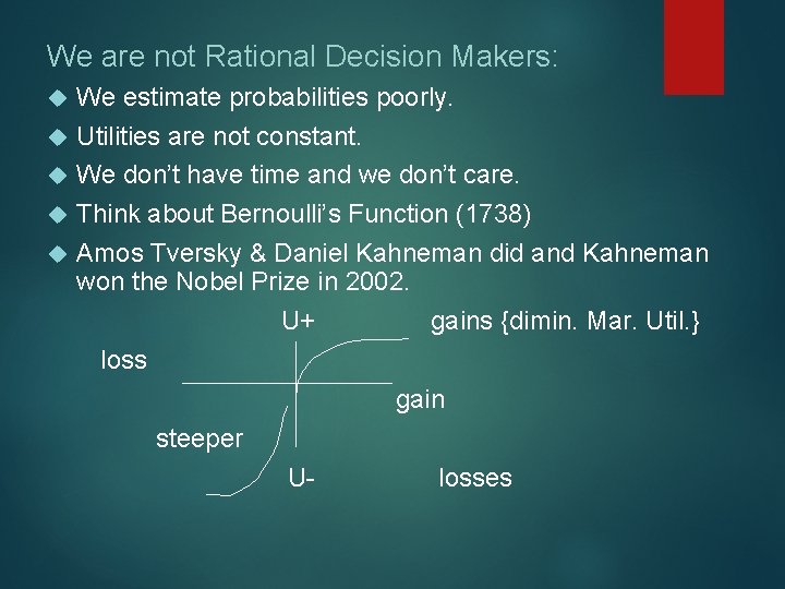 We are not Rational Decision Makers: We estimate probabilities poorly. Utilities are not constant.