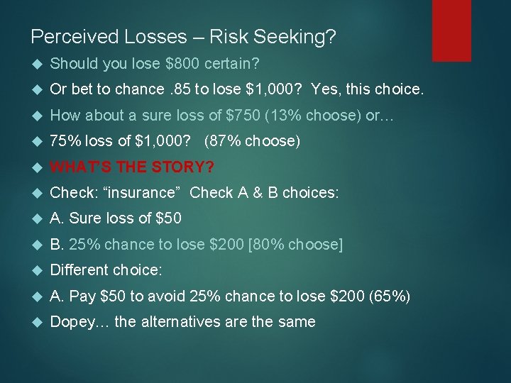 Perceived Losses – Risk Seeking? Should you lose $800 certain? Or bet to chance.