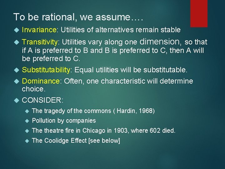 To be rational, we assume…. Invariance: Utilities of alternatives remain stable Transitivity: Utilities vary