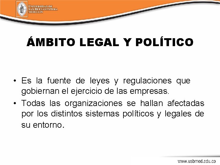 ÁMBITO LEGAL Y POLÍTICO • Es la fuente de leyes y regulaciones que gobiernan