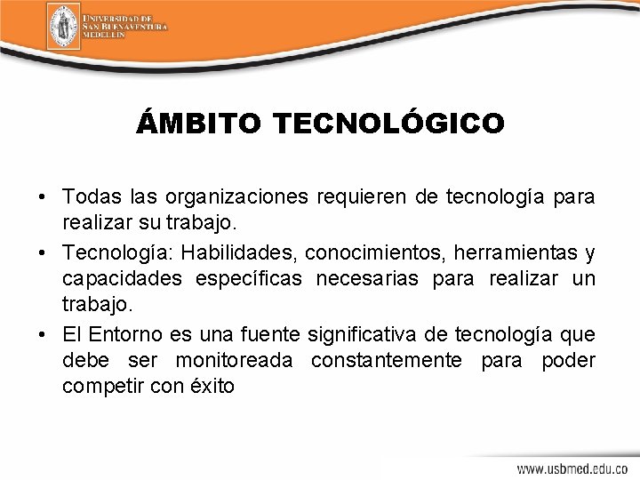 ÁMBITO TECNOLÓGICO • Todas las organizaciones requieren de tecnología para realizar su trabajo. •
