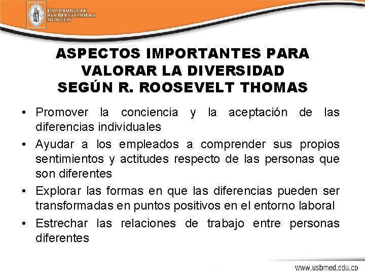 ASPECTOS IMPORTANTES PARA VALORAR LA DIVERSIDAD SEGÚN R. ROOSEVELT THOMAS • Promover la conciencia