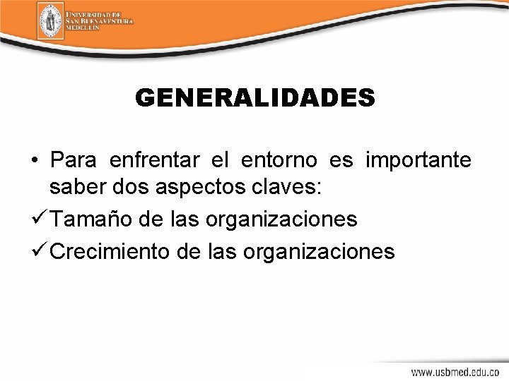 GENERALIDADES • Para enfrentar el entorno es importante saber dos aspectos claves: ü Tamaño