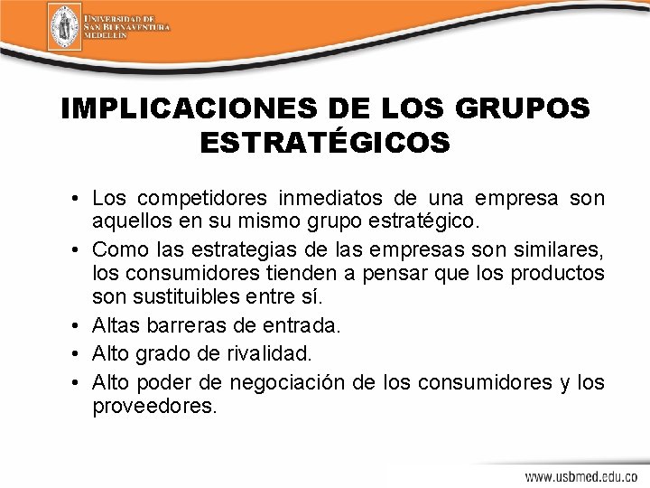 IMPLICACIONES DE LOS GRUPOS ESTRATÉGICOS • Los competidores inmediatos de una empresa son aquellos