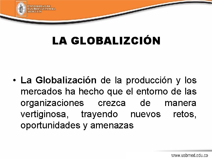 LA GLOBALIZCIÓN • La Globalización de la producción y los mercados ha hecho que