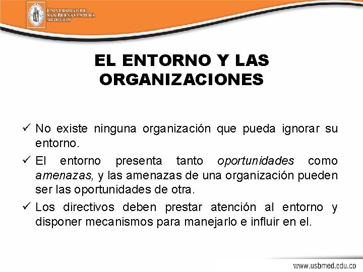 EL ENTORNO Y LAS ORGANIZACIONES ü No existe ninguna organización que pueda ignorar su