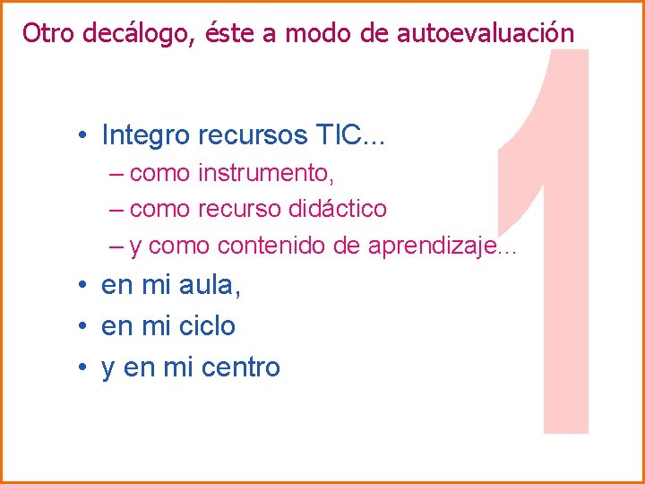 Otro decálogo, éste a modo de autoevaluación • Integro recursos TIC. . . –