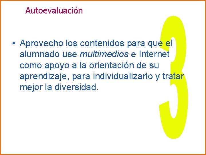 Autoevaluación • Aprovecho los contenidos para que el alumnado use multimedios e Internet como