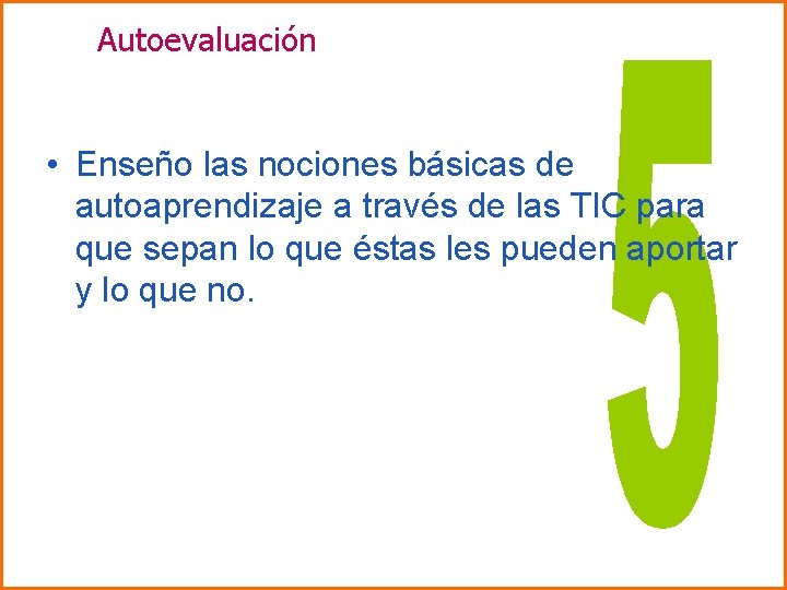 Autoevaluación • Enseño las nociones básicas de autoaprendizaje a través de las TIC para