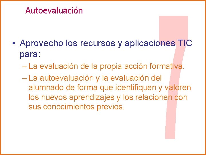 Autoevaluación • Aprovecho los recursos y aplicaciones TIC para: – La evaluación de la