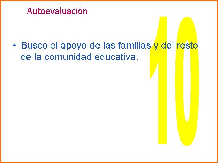 Autoevaluación • Busco el apoyo de las familias y del resto de la comunidad Autoevaluación • Busco el apoyo de las familias y del resto de la comunidad
