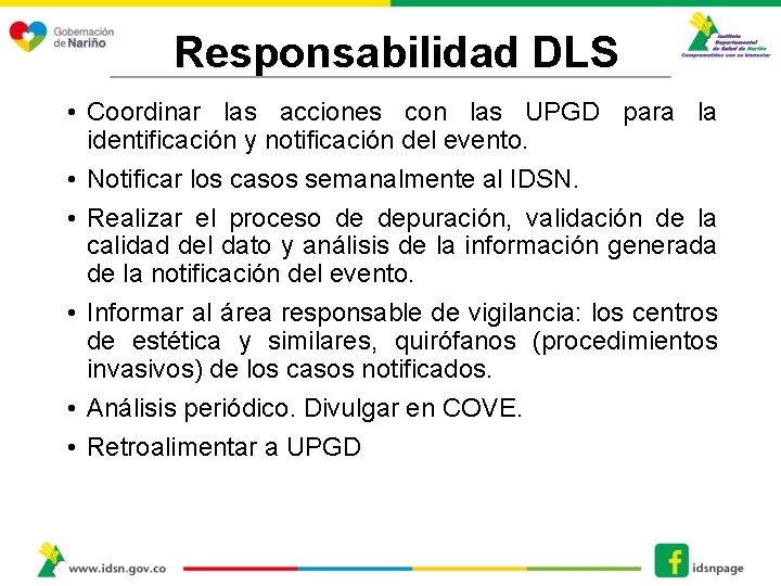 Responsabilidad DLS • Coordinar las acciones con las UPGD para la identificación y notificación