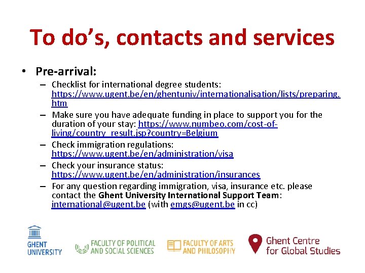 To do’s, contacts and services • Pre-arrival: – Checklist for international degree students: https: