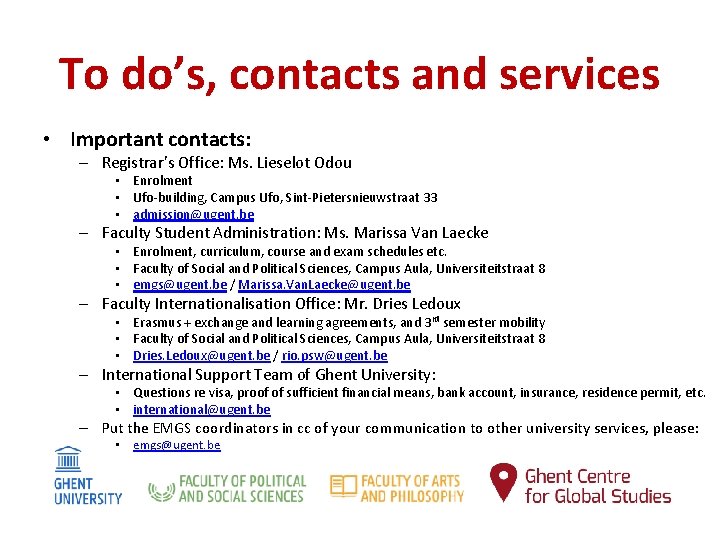 To do’s, contacts and services • Important contacts: – Registrar’s Office: Ms. Lieselot Odou