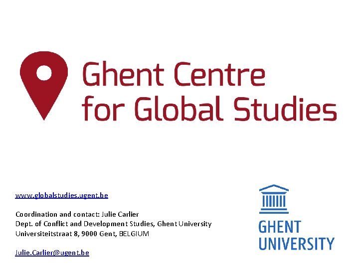 www. globalstudies. ugent. be Coordination and contact: Julie Carlier Dept. of Conflict and Development