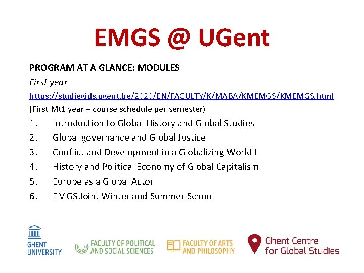 EMGS @ UGent PROGRAM AT A GLANCE: MODULES First year https: //studiegids. ugent. be/2020/EN/FACULTY/K/MABA/KMEMGS.