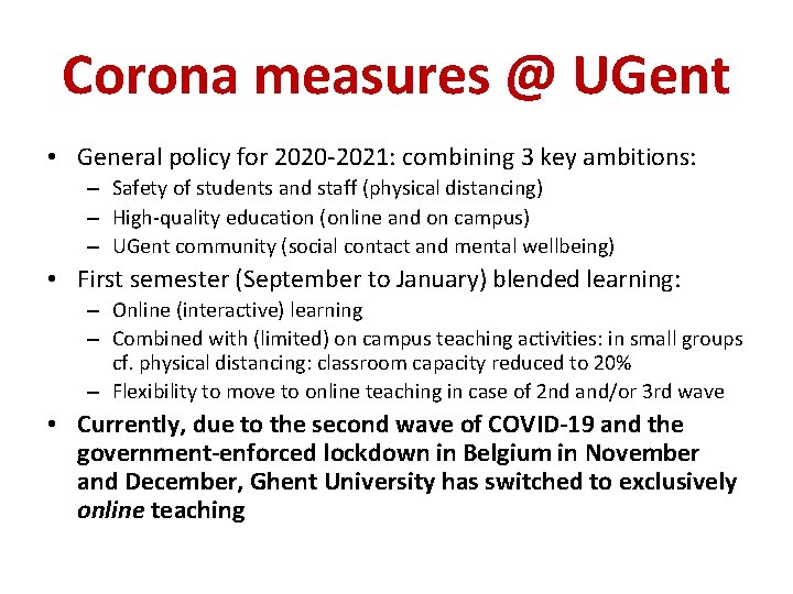 Corona measures @ UGent • General policy for 2020 -2021: combining 3 key ambitions: