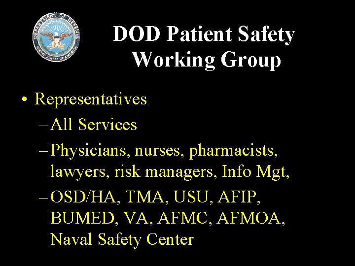 DOD Patient Safety Working Group • Representatives – All Services – Physicians, nurses, pharmacists,