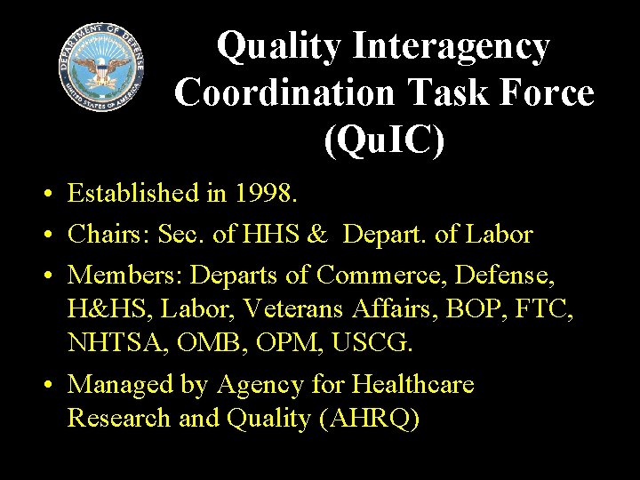 Quality Interagency Coordination Task Force (Qu. IC) • Established in 1998. • Chairs: Sec.