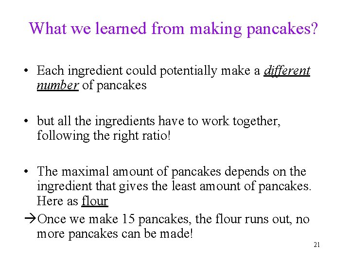 What we learned from making pancakes? • Each ingredient could potentially make a different