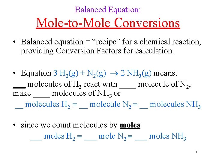 Balanced Equation: Mole-to-Mole Conversions • Balanced equation = “recipe” for a chemical reaction, providing