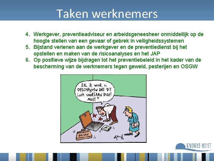 Taken werknemers 4. Werkgever, preventieadviseur en arbeidsgeneesheer onmiddellijk op de hoogte stellen van een