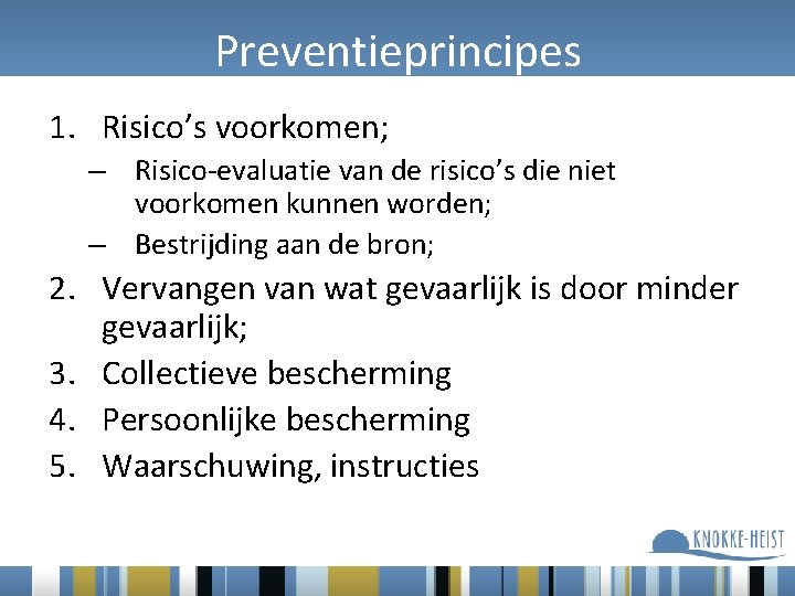 Preventieprincipes 1. Risico’s voorkomen; – Risico-evaluatie van de risico’s die niet voorkomen kunnen worden;