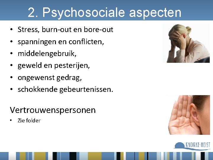 2. Psychosociale aspecten • • • Stress, burn-out en bore-out spanningen en conflicten, middelengebruik,