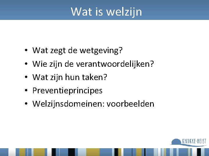 Wat is welzijn • • • Wat zegt de wetgeving? Wie zijn de verantwoordelijken?