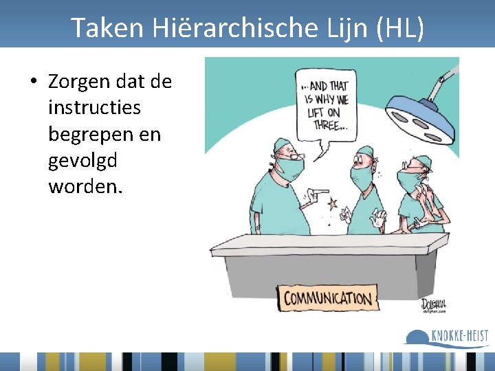 Taken Hiërarchische Lijn (HL) • Zorgen dat de instructies begrepen en gevolgd worden. 