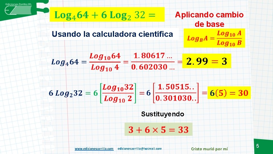 Aplicando cambio de base Usando la calculadora científica Sustituyendo www. edicioneszorrilla. com edicioneszorrilla@hotmail. com