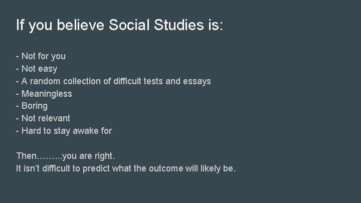 If you believe Social Studies is: - Not for you - Not easy -
