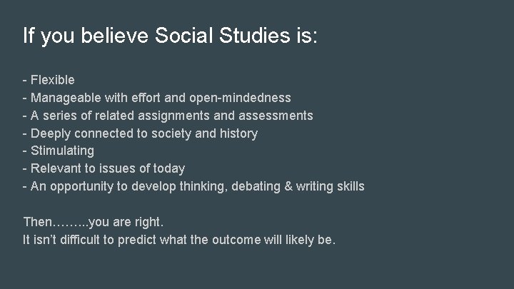 If you believe Social Studies is: - Flexible - Manageable with effort and open-mindedness