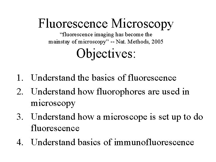 Fluorescence Microscopy “fluorescence imaging has become the mainstay of microscopy” -- Nat. Methods, 2005