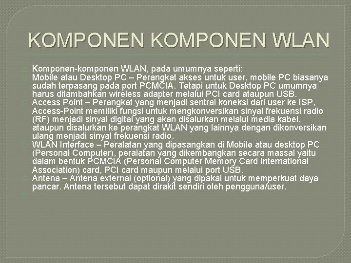 KOMPONEN WLAN � � � Komponen-komponen WLAN, pada umumnya seperti: Mobile atau Desktop PC