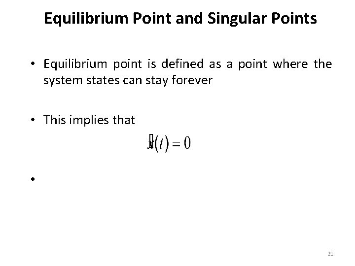 Equilibrium Point and Singular Points • Equilibrium point is defined as a point where