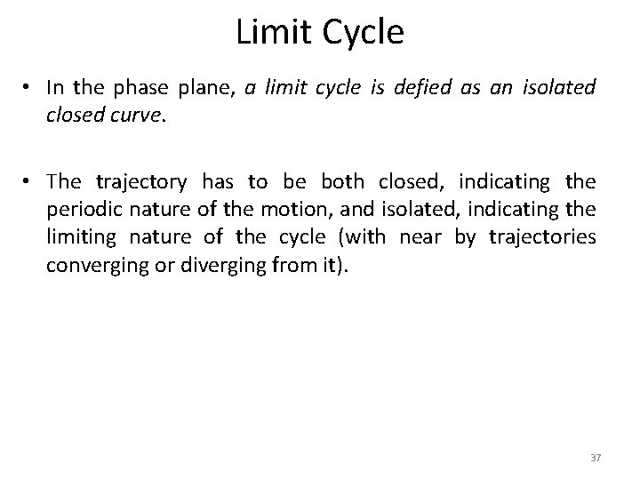 Limit Cycle • In the phase plane, a limit cycle is defied as an