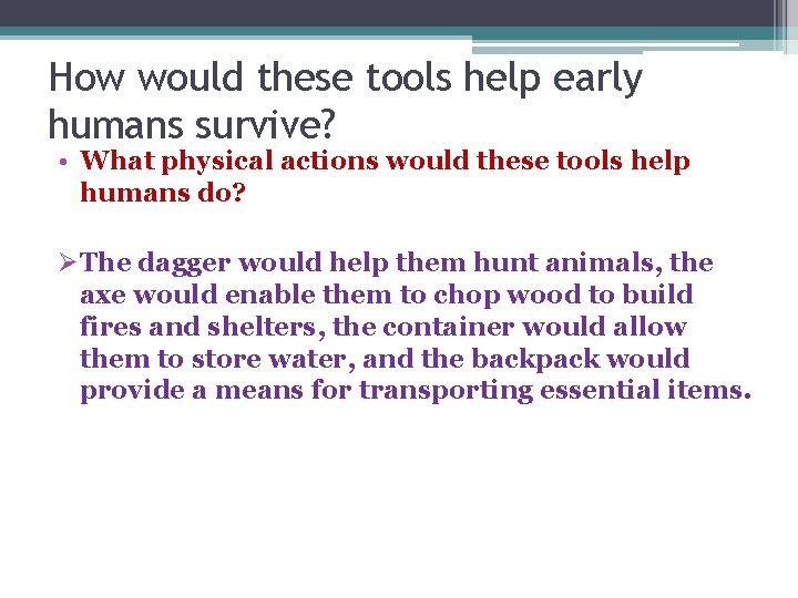 How would these tools help early humans survive? • What physical actions would these
