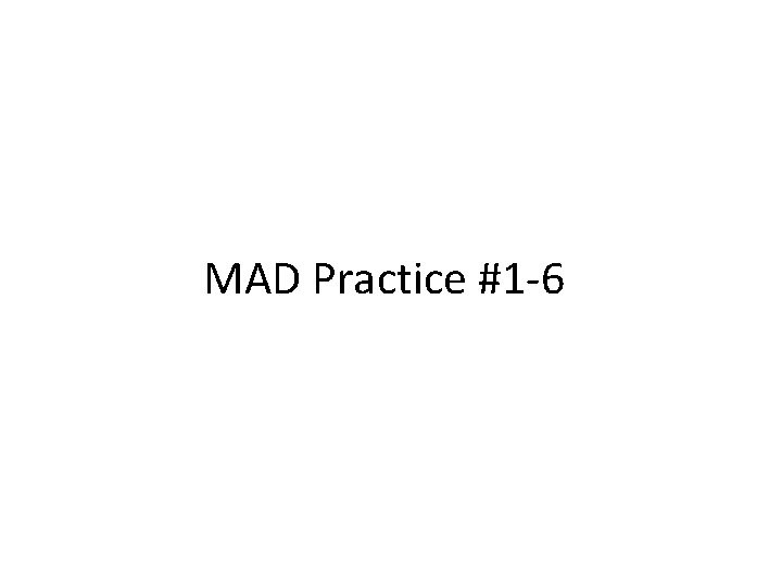 MAD Practice #1 -6 
