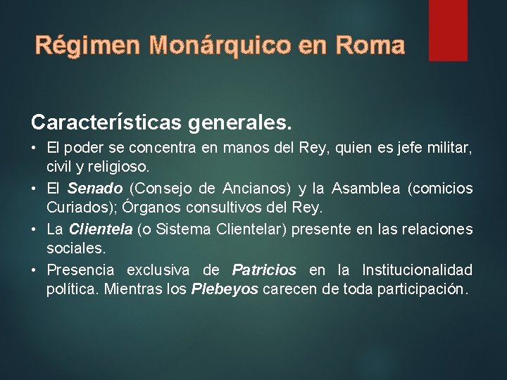 Régimen Monárquico en Roma Características generales. • El poder se concentra en manos del