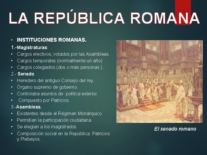 LA REPÚBLICA ROMANA • INSTITUCIONES ROMANAS. 1. -Magistraturas: • Cargos electivos, votados por las